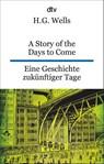 A Story of the Days to Come. Eine Geschichte zukünftiger Tage - H. G. Wells - 9783423095662