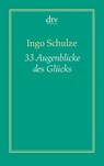 33 Augenblicke des Glücks (Dreiunddreißig) - Ingo Schulze - 9783423191296
