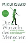 Die Wurzeln des Menschen - Patrick Roberts - 9783423282970