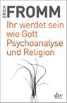 Ihr werdet sein wie Gott Psychoanalyse und Religion - Erich Fromm - 9783423349345