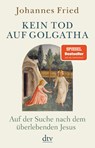 Kein Tod auf Golgatha - Johannes Fried - 9783423349925