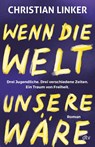 Wenn die Welt unsere wäre - Christian Linker - 9783423741262