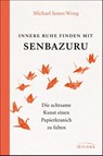 Innere Ruhe finden mit Senbazuru - Michael James Wong - 9783424154306
