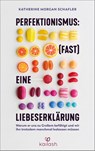 Perfektionismus: (fast) eine Liebeserklärung - Katherine Schafler - 9783424632279