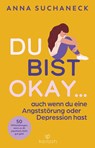 Du bist okay, auch wenn du eine Angststörung oder Depression hast - Anna Suchaneck - 9783424632644