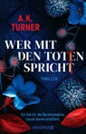 Wer mit den Toten spricht - A. K. Turner - 9783426282496