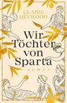 Wir Töchter von Sparta - Claire Heywood - 9783426282670