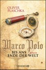 Marco Polo: Bis ans Ende der Welt - Oliver Plaschka - 9783426304952