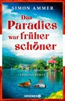 Das Paradies war früher schöner - Simon Ammer - 9783426448526