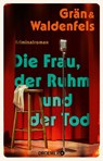 Die Frau, der Ruhm und der Tod - Christine Grän ; Marianne von Waldenfels - 9783426562567