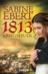 1813 - Kriegsfeuer - Sabine Ebert - 9783426652145