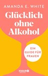 Glücklich - ohne Alkohol - Amanda E. White - 9783426659953