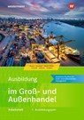 Ausbildung im Groß- und Außenhandel. 1. Ausbildungsjahr: Arbeitsheft - Olaf Steffens ; Nils Kauerauf ; Sarah-Katharina Siebertz ; Christian Schmidt - 9783427108337