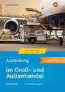 Ausbildung im Groß- und Außenhandel. 3. Ausbildungsjahr. Arbeitsheft - Jörn Menne ; Nils Kauerauf ; Klaus-Peter Barth ; Maris Dirks - 9783427109280