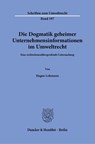 Die Dogmatik geheimer Unternehmensinformationen im Umweltrecht. - Hagen Lohmann - 9783428186464