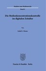 Die Medienkonzentrationskontrolle im digitalen Zeitalter. - Isabel L. Braun - 9783428190737