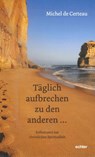 täglich aufbrechen zu den anderen - Michel de Certeau - 9783429055103