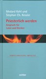 Priesterlich werden - Anspruch für Laien und Kleriker - Medard Kehl ; Stephan Ch. Kessler - 9783429061098