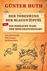 Der Todeswind der blauen Zipfel oder Die missliche Wahl der Miss Grafeneckart - Günter Huth - 9783429062729