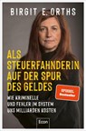 Als Steuerfahnderin auf der Spur des Geldes - Birgit E. Orths - 9783430210928