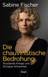 Die chauvinistische Bedrohung - Sabine Fischer - 9783430210959