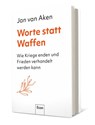 Worte statt Waffen - Jan van Aken - 9783430211154
