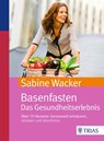 Basenfasten. Das Gesundheitserlebnis - Sabine Wacker - 9783432102719