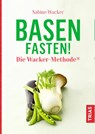 Basenfasten! Die Wacker-Methode® - Sabine Wacker - 9783432112213