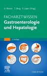 Facharztwissen Gastroenterologie und Hepatologie - Thomas Berg ; Peter Layer ; Ulrich Rosien - 9783437212529