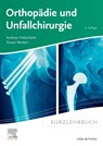Kurzlehrbuch Orthopädie und Unfallchirurgie - Andreas Ficklscherer ; Simon Weidert - 9783437411892