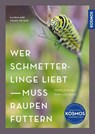 Wer Schmetterlinge liebt, muss Raupen füttern - Katrin Hecker ; Frank Hecker - 9783440181621