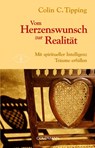 Vom Herzenswunsch zur Realität - Colin C. Tipping - 9783442140572