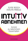 Intuitiv abnehmen - Elyse Resch ; Evelyn Tribole - 9783442173860