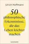 50 philosophische Erkenntnisse, die das Leben leichter machen - Ulrich Hoffmann - 9783442180042