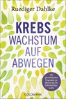 Krebs - Wachstum auf Abwegen - Ruediger Dahlke - 9783442223442