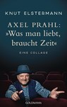Axel Prahl: 'Was man liebt, braucht Zeit' - Knut Elstermann ; Axel Prahl - 9783442302369