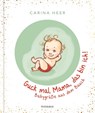 Guck mal, Mama, das bin ich! - Carina Heer - 9783442394104