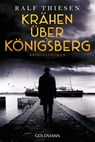 Krähen über Königsberg - Ralf Thiesen - 9783442492572