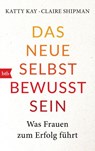 Das neue Selbstbewusstsein - Katty Kay ; Claire Shipman - 9783442716098