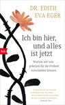 Ich bin hier, und alles ist jetzt - Edith Eva Eger - 9783442756964