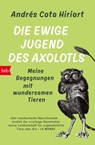 Die ewige Jugend des Axolotls - Andrés Cota Hiriart - 9783442774630