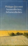 Sonnenflecken, Schattenflecken - Philippe Jaccottet - 9783446247697