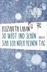 So wüst und schön sah ich noch keinen Tag - Elizabeth Laban - 9783446250826