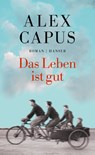 Das Leben ist gut - Alex Capus - 9783446252677