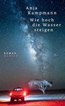 Wie hoch die Wasser steigen - Anja Kampmann - 9783446258150