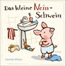 Das kleine Nein-Schwein - Henrike Wilson - 9783446268234