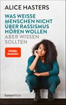 Was weiße Menschen nicht über Rassismus hören wollen aber wissen sollten - Alice Hasters - 9783446270619