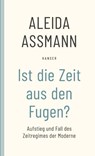 Ist die Zeit aus den Fugen? - Aleida Assmann - 9783446273306