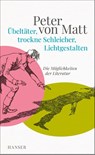Übeltäter, trockne Schleicher, Lichtgestalten - Peter von Matt - 9783446276161