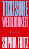Toxische Weiblichkeit - Sophia Fritz - 9783446279155